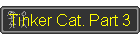 Tinker Cat. Part 3