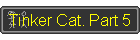 Tinker Cat. Part 5