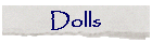 Dolls